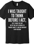 Interestingly, I Was Taught to Think First and Then Act Premium T-shirt - Funny Men`s Short Sleeve Printed T-shirt Series