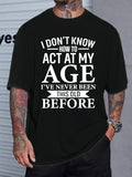 Men's humorous "I don't know how to act my age" pattern T-shirt, regular fit summer top