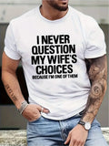 I never doubt my wife's choice Slogan printed men's casual round neck short sleeved T-shirt, summer clothing