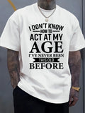 Men's humorous "I don't know how to act my age" pattern T-shirt, regular fit summer top